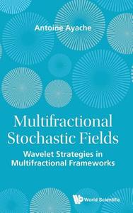 Multifractional Stochastic Fields di Antoine Ayache edito da WSPC