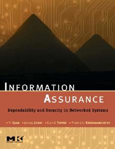 Information Assurance: Dependability and Security in Networked Systems di Yi Qian, David Tipper, Prashant Krishnamurthy edito da MORGAN KAUFMANN PUBL INC