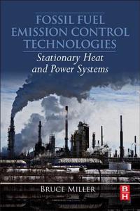 Fossil Fuel Emissions Control Technologies: Stationary Heat and Power Systems di Bruce G. Miller edito da BUTTERWORTH HEINEMANN
