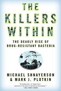 The Killers Within: The Deadly Rise of Drug-Resistant Bacteria di Michael Shnayerson, Mark J. Plotkin edito da BACK BAY BOOKS