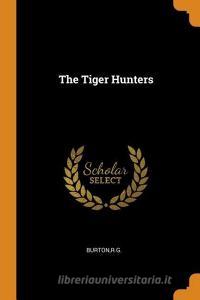 The Tiger Hunters di Rg Burton edito da FRANKLIN CLASSICS TRADE PR