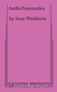 Antlia Pneumatica di Anne Washburn edito da Samuel French, Inc.