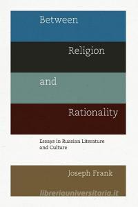 Between Religion and Rationality di Joseph Frank edito da Princeton University Press