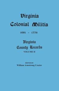 Virginia Colonial Militia, 1651-1776 di William Armstrong Crozier edito da Clearfield