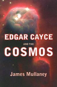 Edgar Cayce And The Cosmos di James Mullaney edito da Are Press