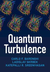 Quantum Turbulence di Carlo F. Barenghi, Ladislav Skrbek, Katepalli R. Sreenivasan edito da CAMBRIDGE