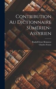 Contribution Au Dictionnaire Sumérien-Assyrien di Charles Fossey, Rudolf-Ernst Brünnow edito da LEGARE STREET PR