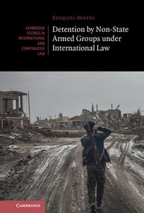 Detention By Non-State Armed Groups Under International Law di Ezequiel Heffes edito da Cambridge University Press