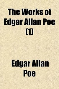 The Works Of Edgar Allan Poe (1) di Edgar Allan Poe edito da General Books Llc