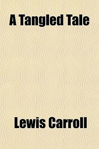 A Tangled Tale di Lewis Carroll edito da General Books