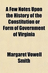 A Few Notes Upon The History Of The Cons di Margaret Vowell Smith edito da General Books