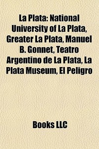 La Plata: National University Of La Plat di Books Llc edito da Books LLC, Wiki Series