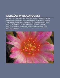 Gorz W Wielkopolski: Architektura W Gorz di R. D. O. Wikipedia edito da Books LLC, Wiki Series
