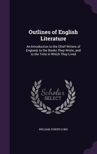 Outlines Of English Literature di William Joseph Long edito da Palala Press