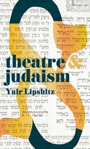 Theatre and Judaism di Yair Lipshitz edito da Macmillan Education