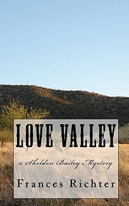 Love Valley: A Sheldon Bailey Mystery di Frances Richter edito da Createspace