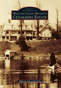 William Cullen Bryant's Cedarmere Estate di Harrison Hunt, Linda Hunt edito da ARCADIA PUB (SC)