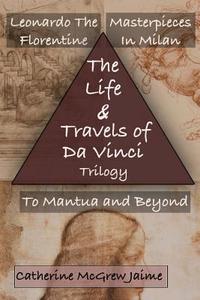 The Life and Travels of Da Vinci Trilogy di Mrs Catherine McGrew Jaime edito da Createspace