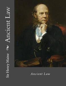 Ancient Law di Henry Maine, Sir Henry Maine edito da Createspace