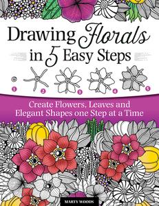 Drawing Florals in 5 Easy Steps: Create Flowers, Leaves, and Elegant Shapes One Step at a Time di Marty Woods edito da DESIGN ORIGINALS