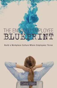 The Engaged Employee Blueprint di Corina Walsh edito da FriesenPress