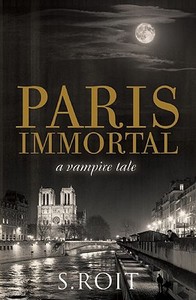 Paris Immortal di Sherry Roit edito da Snowbooks Ltd