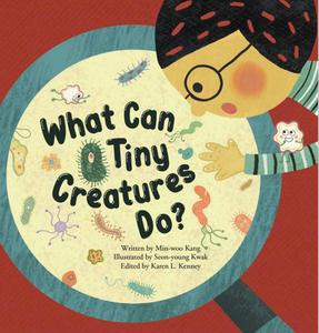 What Can Tiny Creatures Do?: Microorganisms di Min-Woo Kang edito da BIG & SMALL
