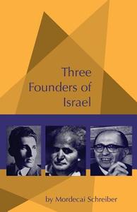 Three Founders of Israel: Ben-Gurion, Stern, Begin di Mordecai Schreiber edito da Createspace Independent Publishing Platform