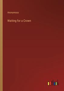 Waiting for a Crown di Anonymous edito da Outlook Verlag
