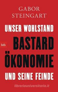 Bastardökonomie di Gabor Steingart edito da btb Taschenbuch