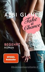 Take a Chance - Begehrt di Abbi Glines edito da Piper Verlag GmbH