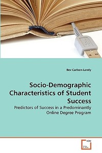 Socio-Demographic Characteristics of Student Success di Bev Carlsen-Landy edito da VDM Verlag