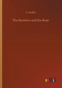 The Rainbow and the Rose di E. Nesbit edito da Outlook Verlag