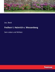 Freiherr I. Heinrich v. Wessenberg di Jos. Beck edito da hansebooks