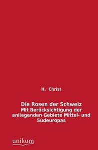 Die Rosen der Schweiz di H. Christ edito da UNIKUM