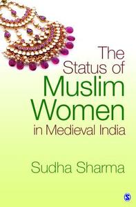 The Status of Muslim Women in Medieval India di Sudha Sharma edito da Sage
