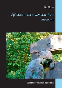 Spiritualismin muotoutuminen Suomessa di Tea Holm edito da Books on Demand
