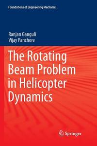 The Rotating Beam Problem in Helicopter Dynamics di Ranjan Ganguli, Vijay Panchore edito da Springer Singapore