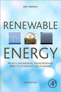 Renewable Energy: Physics, Engineering, Environmental Impacts, Economics and Planning di Bent Sorensen edito da ACADEMIC PR INC