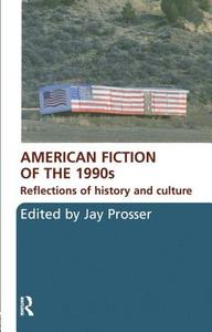American Fiction of the 1990s: Reflections of History and Culture di Jay Prosser edito da ROUTLEDGE