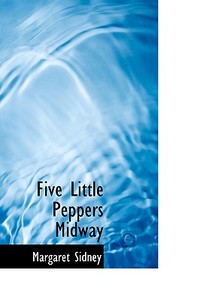 Five Little Peppers Midway di Margaret Sidney edito da Bibliolife