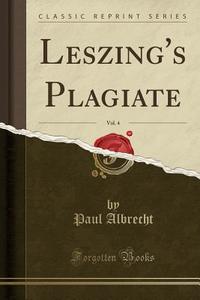 Leszing's Plagiate, Vol. 4 (Classic Reprint) di Paul Albrecht edito da Forgotten Books