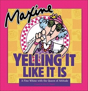 Maxine: Yelling It Like It Is: A Fine Whine with the Queen of Attitude edito da Andrews McMeel Publishing