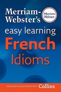 Merriam-Webster's Easy Learning French Idioms edito da MERRIAM WEBSTER INC
