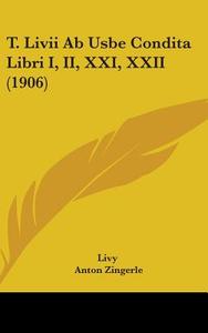 T. LIVII AB Usbe Condita Libri I, II, XXI, XXII (1906) di Livy edito da Kessinger Publishing
