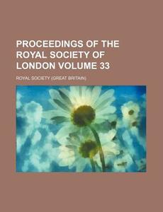Proceedings of the Royal Society of London Volume 33 di Royal Society edito da Rarebooksclub.com