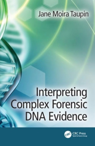 Interpreting Complex Forensic Dna Evidence di Jane Moira Taupin edito da Taylor & Francis Ltd