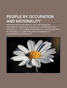 People By Occupation And Nationality: Architects By Nationality, Art Historians By Nationality, Artists By Nationality di Source Wikipedia edito da Books Llc, Wiki Series