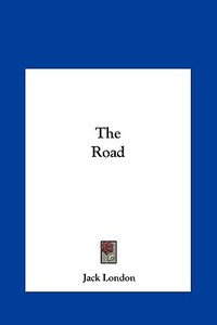 The Road di Jack London edito da Kessinger Publishing