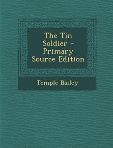 Tin Soldier di Temple Bailey edito da Nabu Press